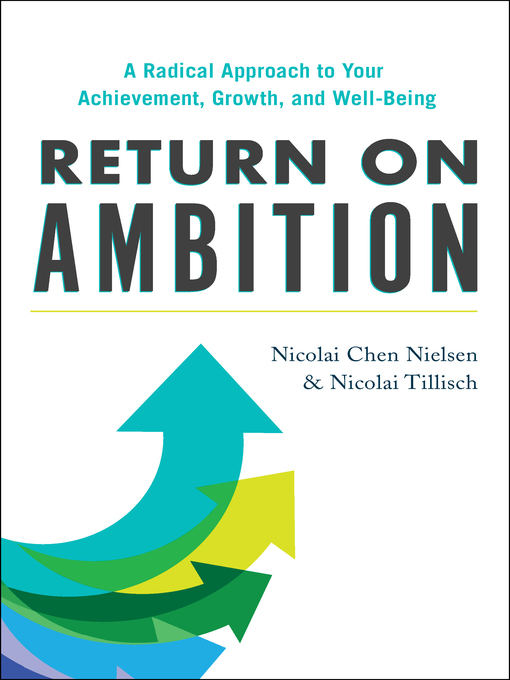 Title details for Return on Ambition: a Radical Approach to Your Achievement, Growth, and Well-Being by Nicolai Chen Nielsen - Available